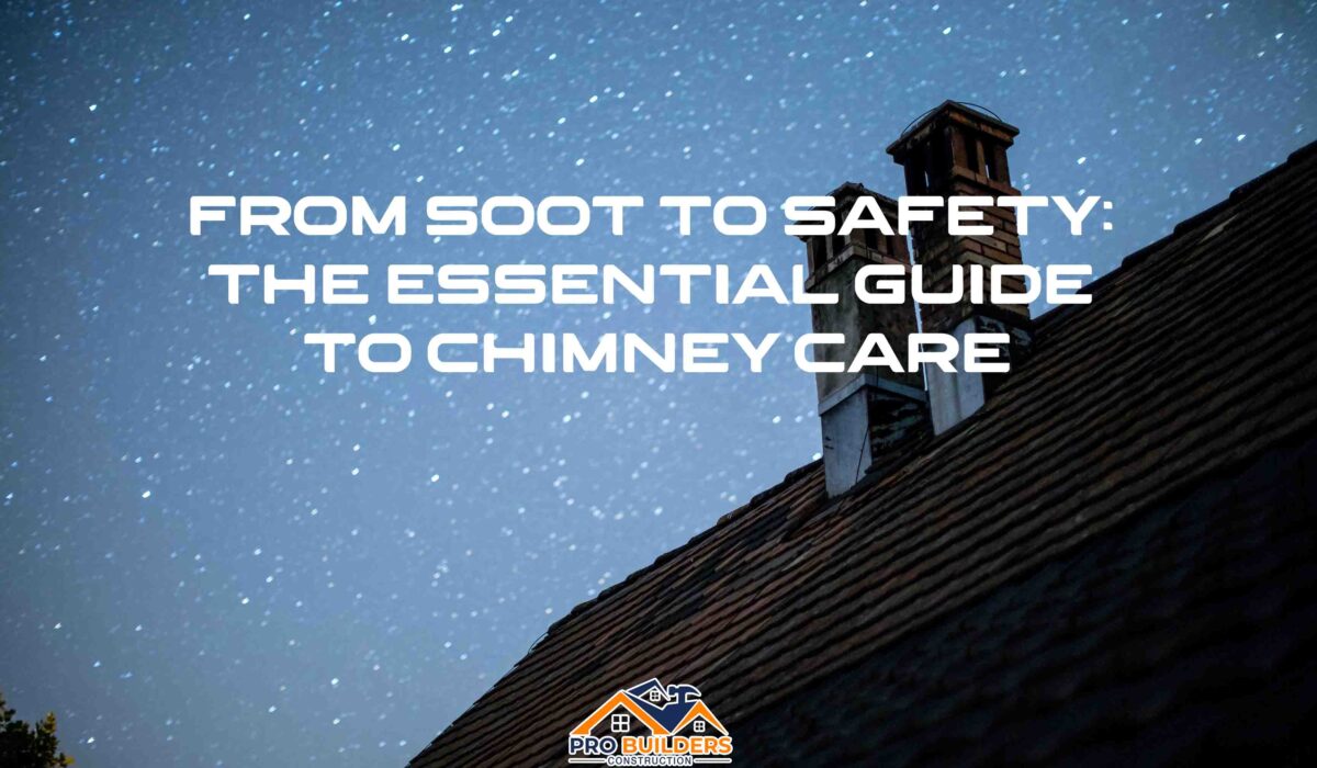 A silhouette of two chimneys on a roof against a starry night sky. The text "From Soot to Safety: The Essential Guide to Chimney Care" is overlaid on the image, along with the logo for Pro Builders Construction.