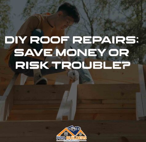 Person working on a roof structure with the text 'DIY Roof Repairs: Save Money or Risk Trouble?' and the Pro Builders Construction logo at the bottom.