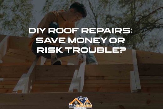 Person working on a roof structure with the text 'DIY Roof Repairs: Save Money or Risk Trouble?' and the Pro Builders Construction logo at the bottom.