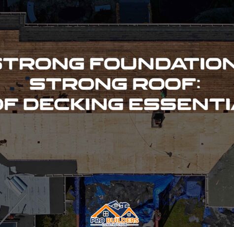 A top-down view of a roof decking installation in progress, showing sections of exposed wood decking and areas covered with underlayment. Roofing materials and tools are scattered around the site, with tarps covering part of the structure. The text overlay reads "Strong Foundation, Strong Roof: Roof Decking Essentials," and the Pro Builders Construction logo is visible at the bottom of the image.