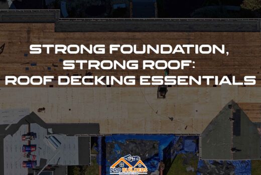 A top-down view of a roof decking installation in progress, showing sections of exposed wood decking and areas covered with underlayment. Roofing materials and tools are scattered around the site, with tarps covering part of the structure. The text overlay reads "Strong Foundation, Strong Roof: Roof Decking Essentials," and the Pro Builders Construction logo is visible at the bottom of the image.